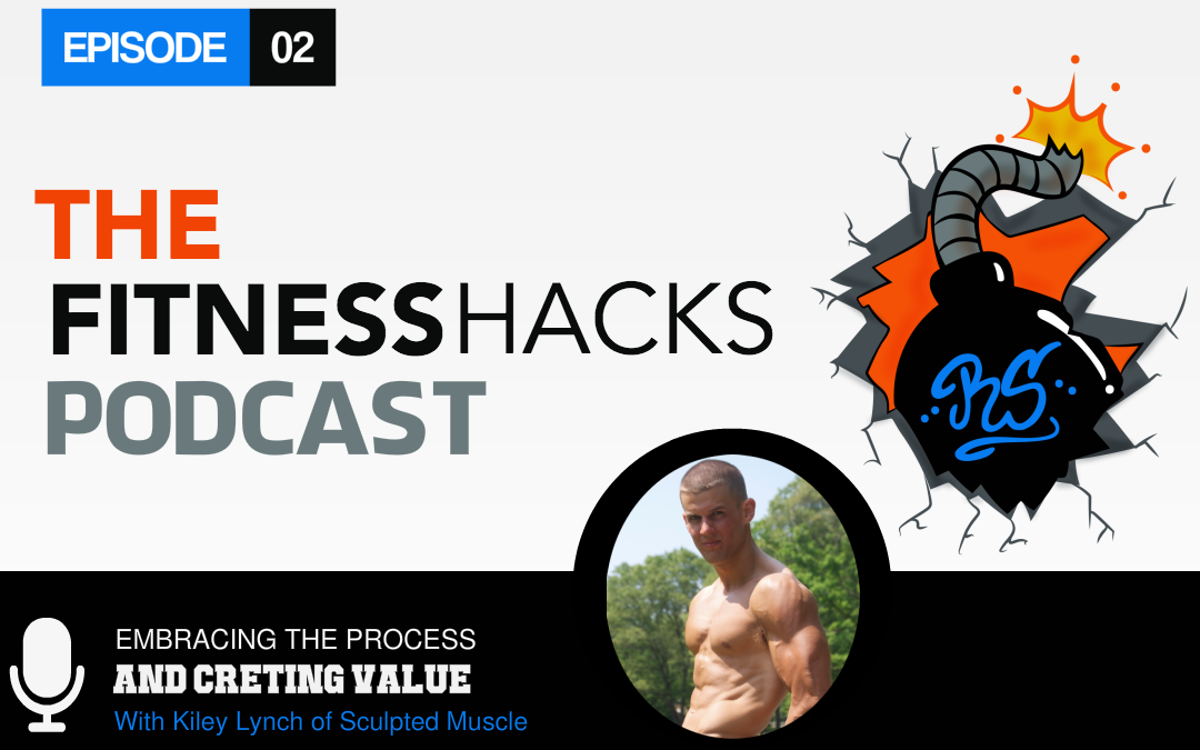 FHP 002: Embracing the Process and Creating Value with Kiley Lynch of Sculpted Muscle