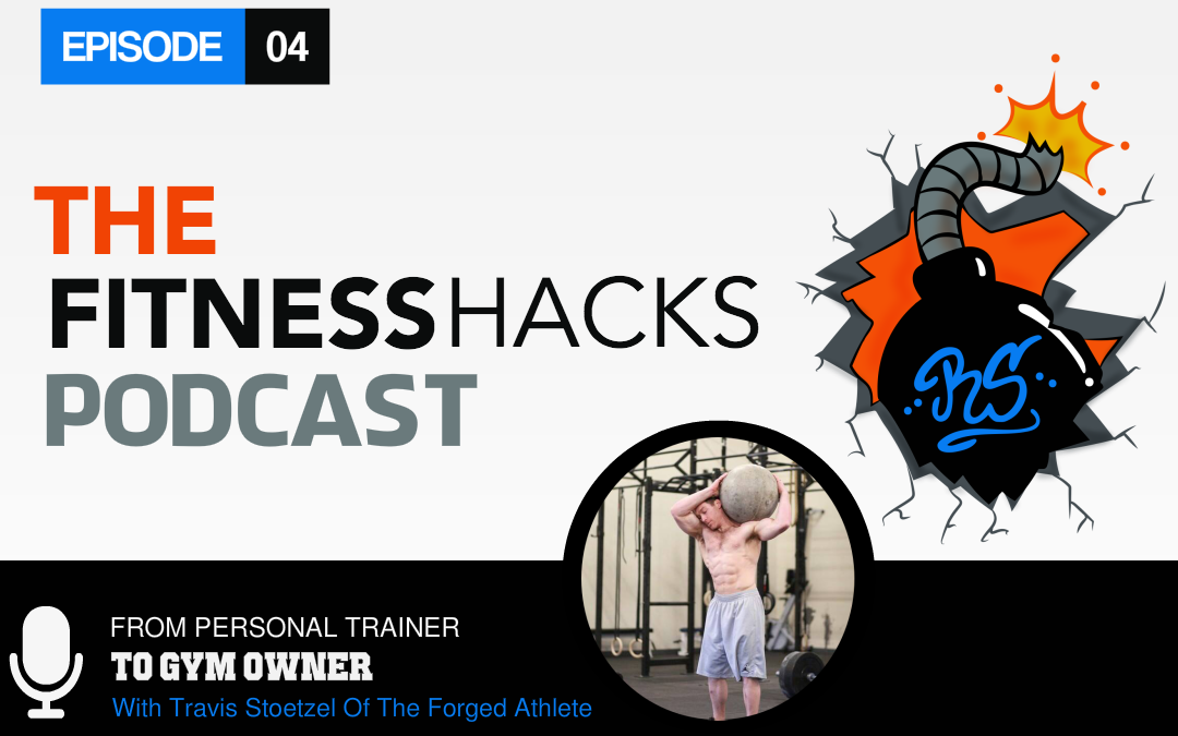 FHP 004: From Personal Trainer To Gym Owner with Travis Stoetzel of The Forged Athlete
