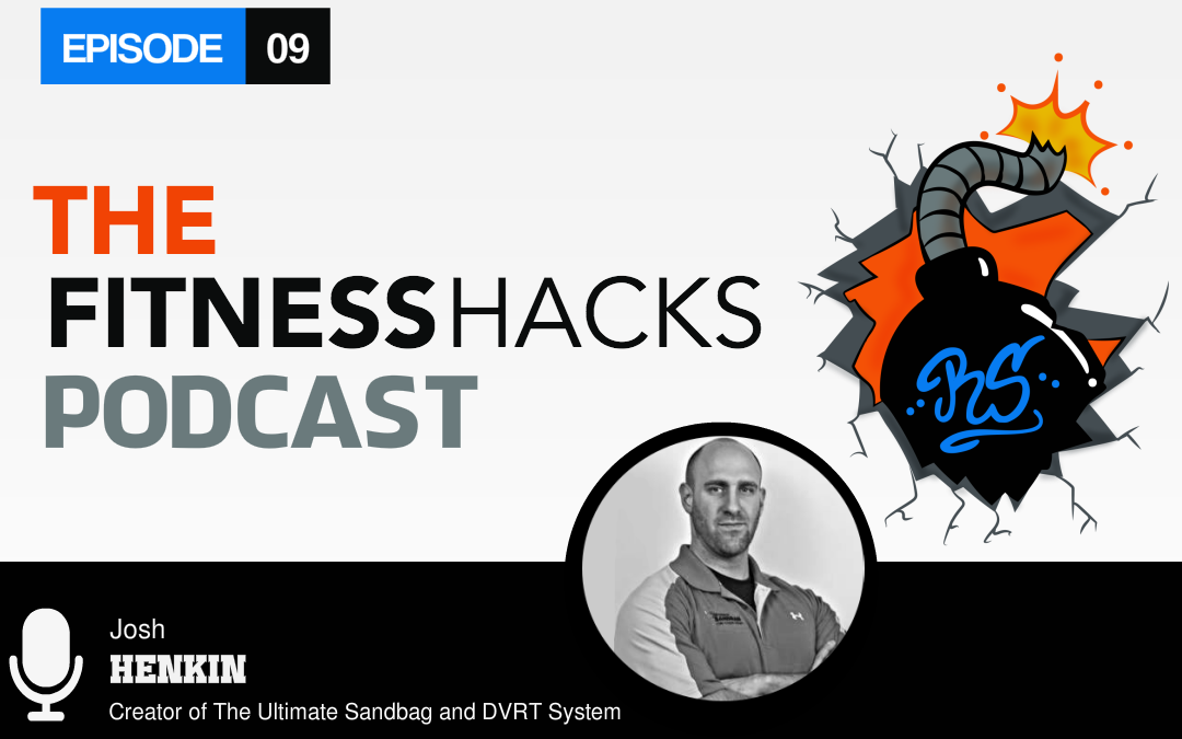 FHP 009: Josh Henkin Creator of the Ultimate Sandbag and DVRT System