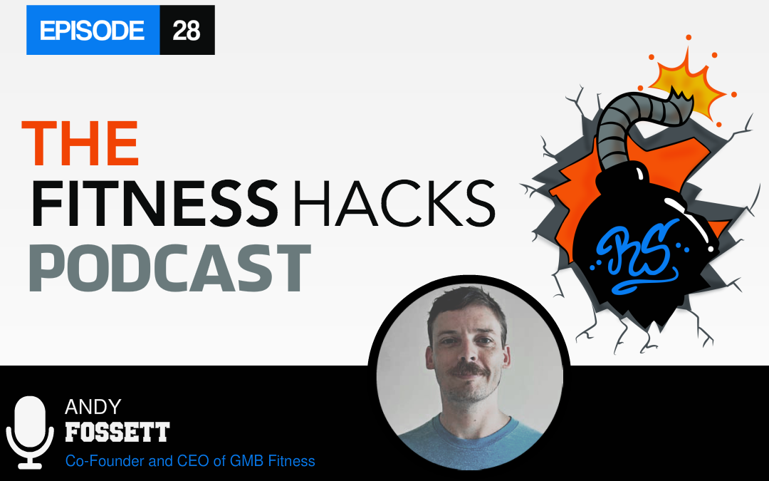 FHP 028: Andy Fossett, Co-Founder and CEO of GMB Fitness