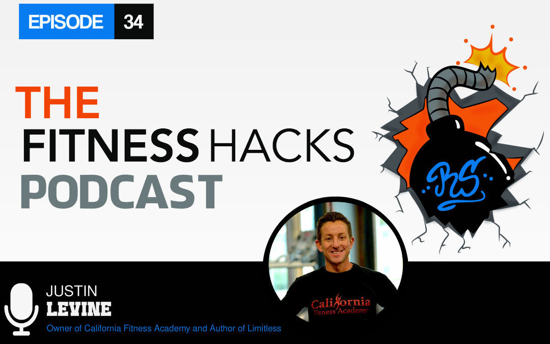 FHP 034: Justin Levine Owner Of California Fitness Academy and Author of Limitless