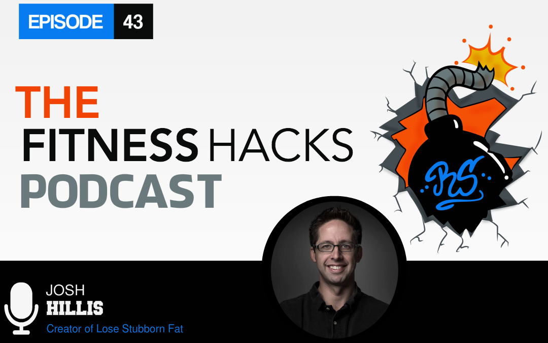 FHP 043: Josh Hillis of Lose Stubborn Fat