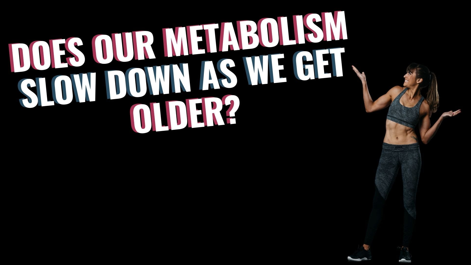 The Fitness Hacks Podcast: Does Our Metabolism Actually Slow Down As We Get Older?