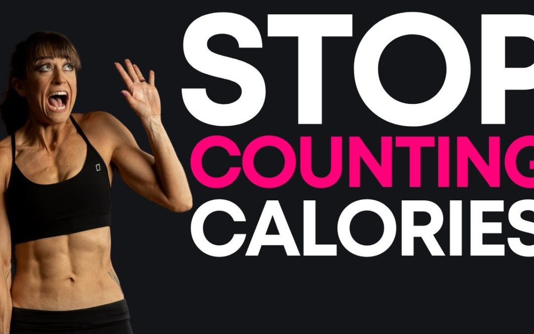 Why You Should STOP Counting Calories (And What To Do Instead)