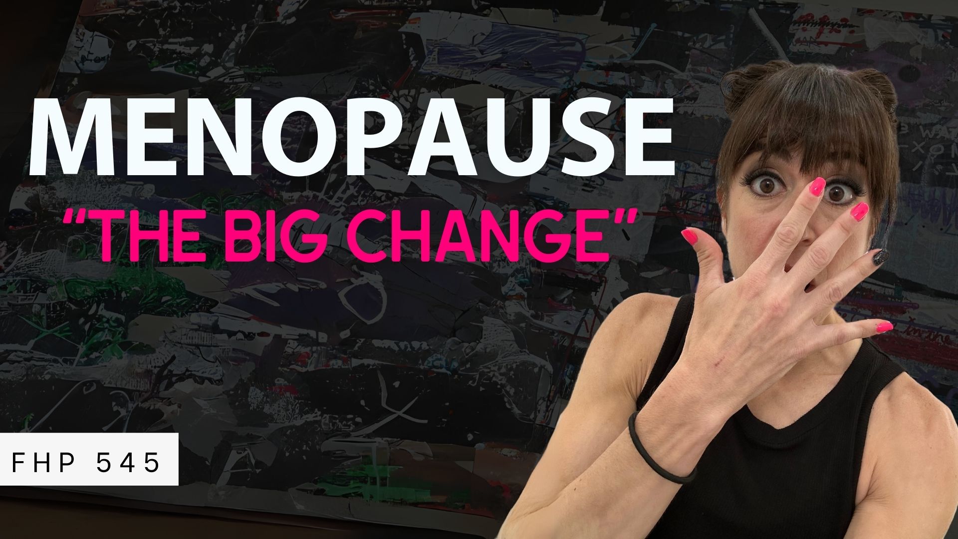 FHP 545 – Menopause – “The Big Change”