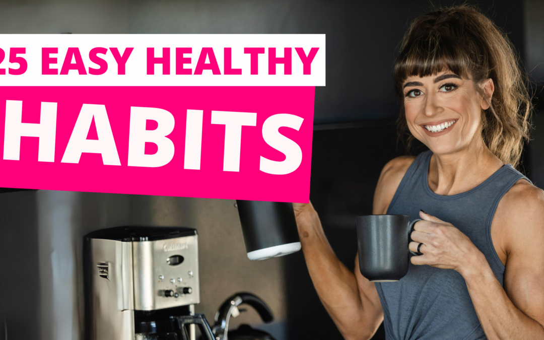 25 Healthy Habits That Will Change Your Life FOREVER