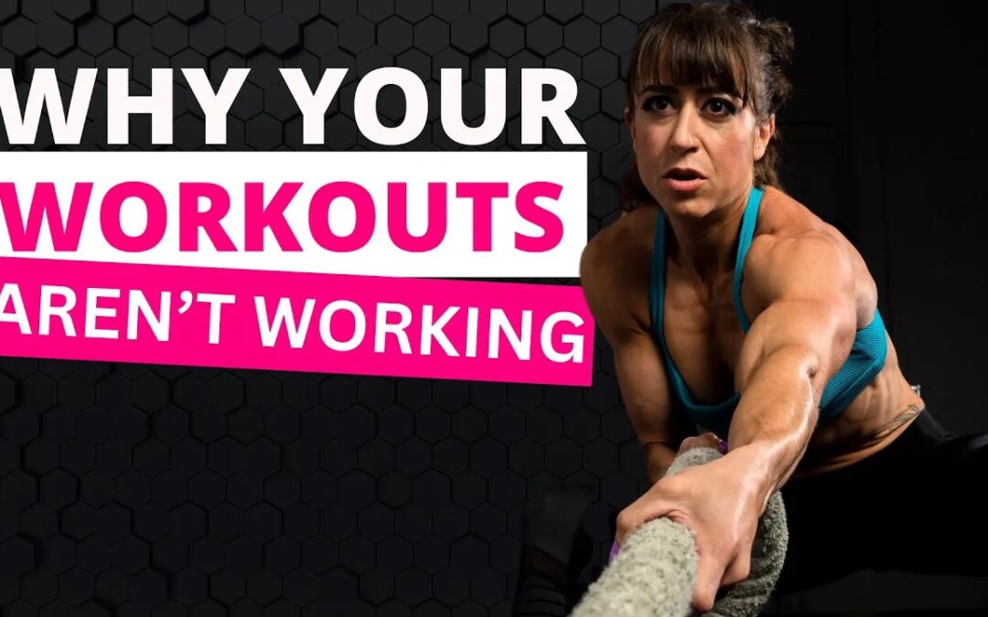 #1 Reason Your Workouts Aren’t Working (And How To Fix It)