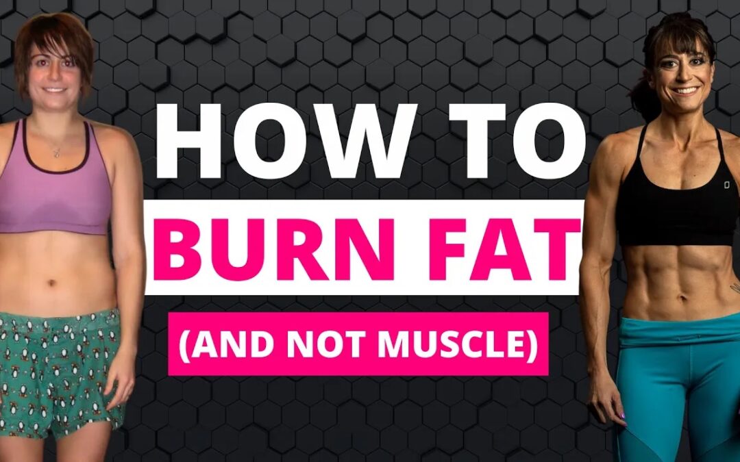 5 Tips to Burn Fat (NOT MUSCLE!)