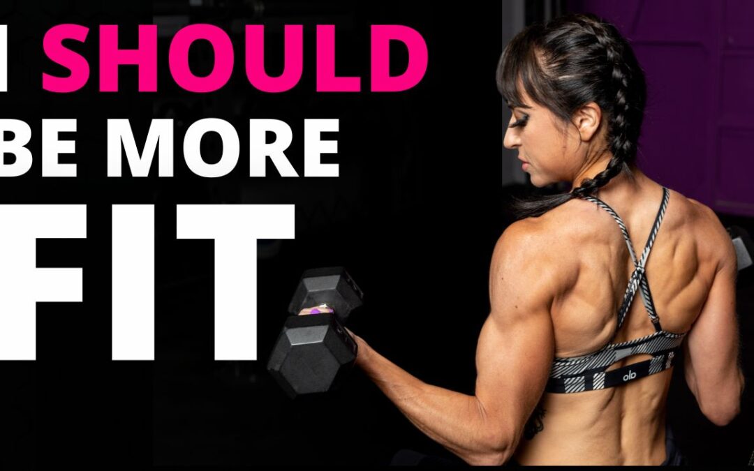 I SHOULD be in better shape