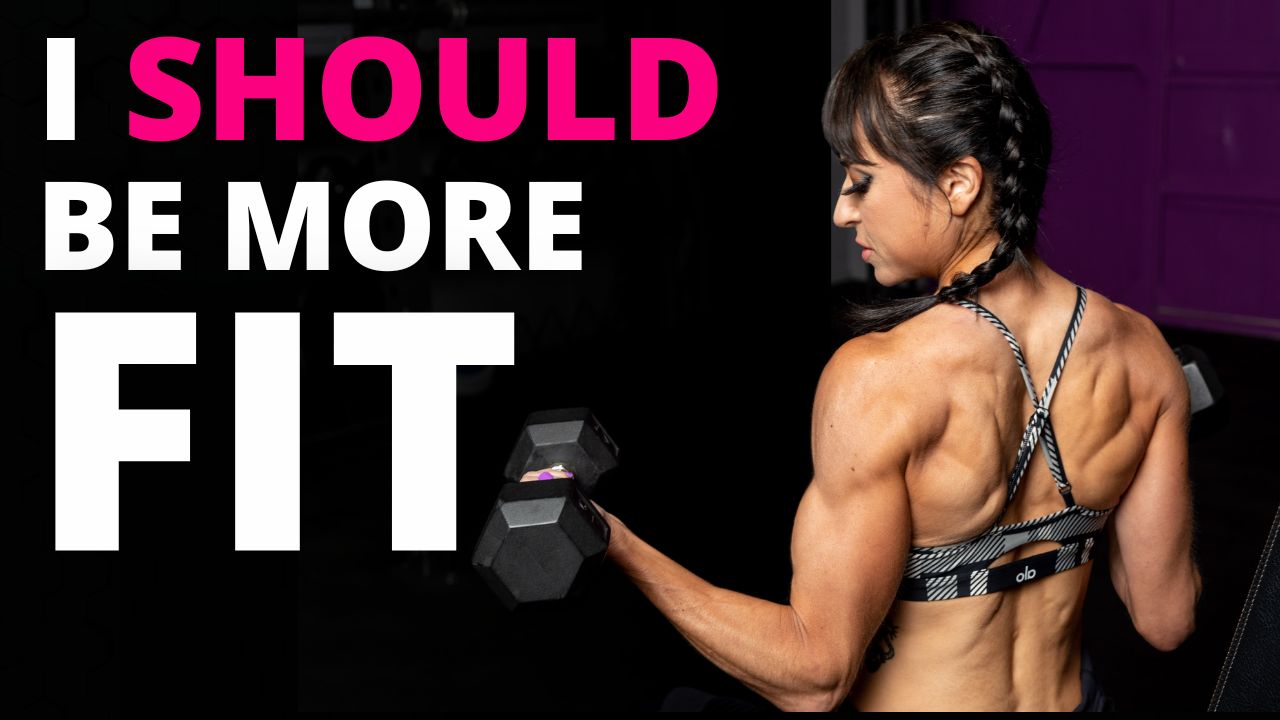 I SHOULD be in better shape