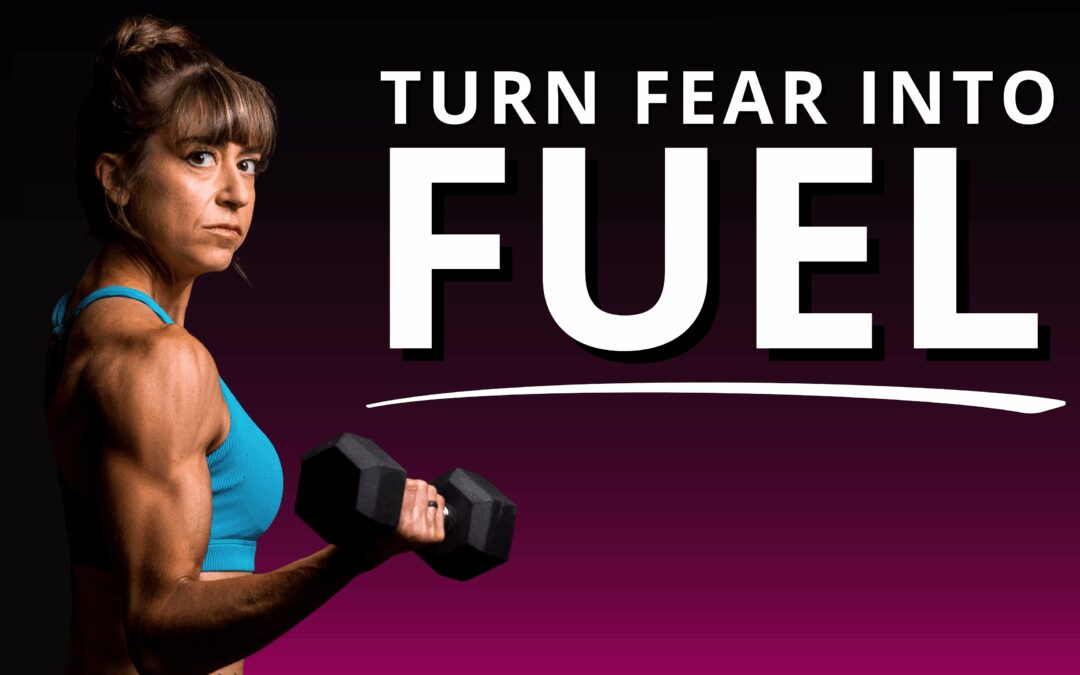 How To Turn Your Fear Into Fuel